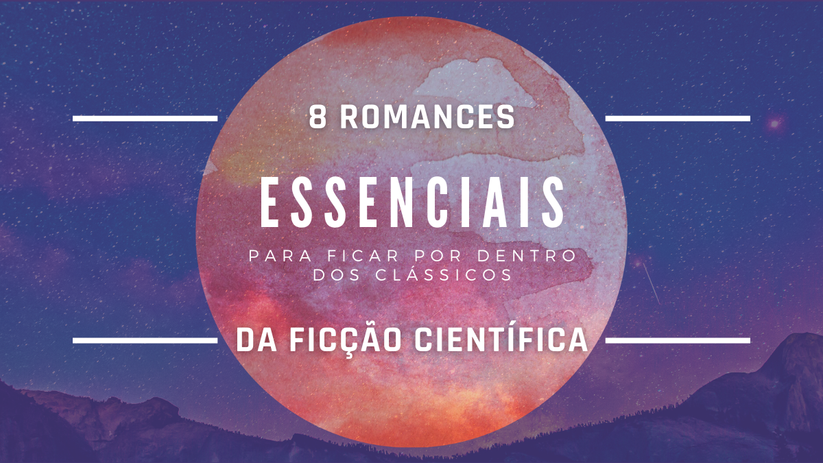 Read more about the article Oito romances fundamentais para ficar por dentro dos clássicos da ficção científica