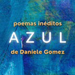 “Azul” – seis poemas inéditos de Daniele Gomez