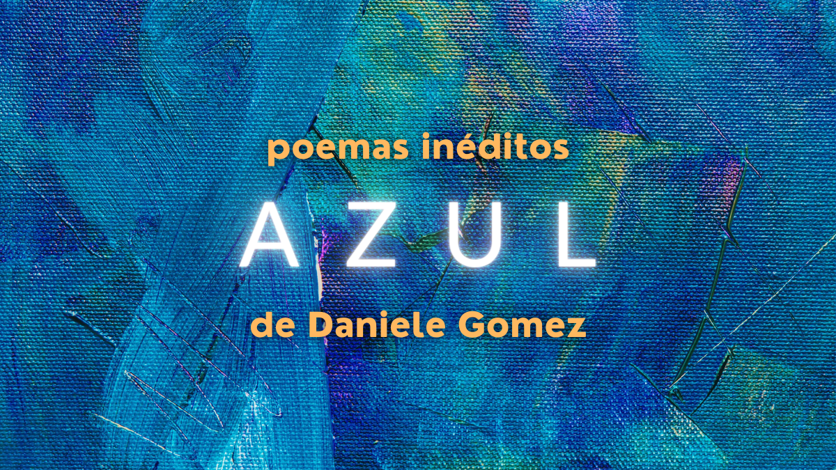 Read more about the article “Azul” – seis poemas inéditos de Daniele Gomez