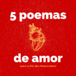 5 poemas de amor para o Dia dos Namorados
